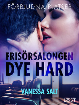 Salt, Vanessa - Förbjudna platser: Frisörsalongen Dye hard - erotisk novell, e-bok