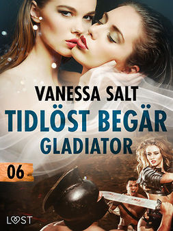 Salt, Vanessa - Tidlöst begär 6: Gladiator - erotisk novell, e-kirja