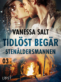 Salt, Vanessa - Tidlöst begär 3: Stenåldersmannen - erotisk novell, e-kirja
