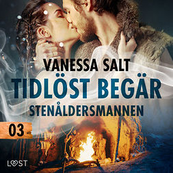 Salt, Vanessa - Tidlöst begär 3: Stenåldersmannen - erotisk novell, audiobook