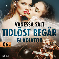 Salt, Vanessa - Tidlöst begär 6: Gladiator - erotisk novell, audiobook