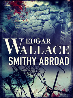 Wallace, Edgar - Smithy Abroad: Barrack Room Sketches, e-bok