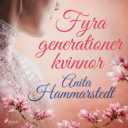 Hammarstedt, Anita - Fyra generationer kvinnor, audiobook