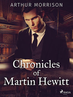 Morrison, Arthur - Chronicles of Martin Hewitt, e-bok