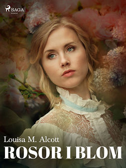 Alcott, Louisa M. - Rosor i blom, e-bok
