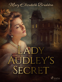 Braddon, Mary Elizabeth - Lady Audley's Secret, e-kirja