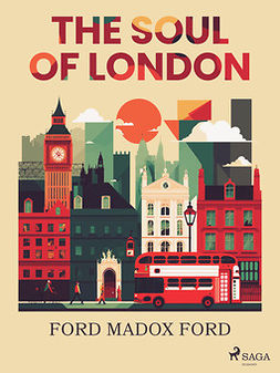 Ford, Ford Madox - The Soul of London, ebook