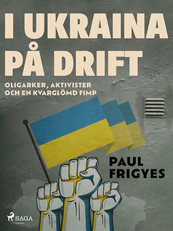 Frigyes, Paul - I Ukraina på drift, ebook