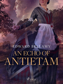 Bellamy, Edward - An Echo of Antietam, e-bok