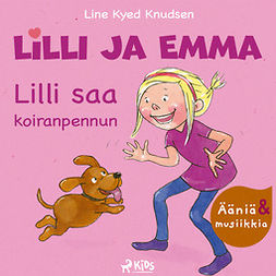 Knudsen, Line Kyed - Lilli ja Emma: Lilli saa koiranpennun - Elävöitetty äänikirja, äänikirja