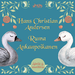 Andersen, H. C. - Ruma Ankanpoikanen - Elävöitetty äänikirja, äänikirja