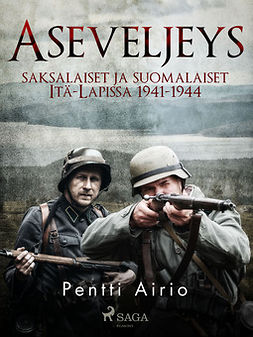 Airio, Pentti - Aseveljeys: saksalaiset ja suomalaiset Itä-Lapissa 1941-1944, e-bok