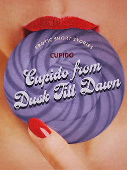 Cupido - Cupido from Dusk Till Dawn: A Collection of the Best Erotic Short Stories, e-bok