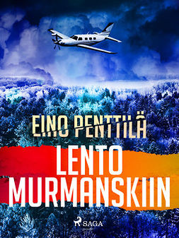 Penttilä, Eino - Lento Murmanskiin, e-kirja