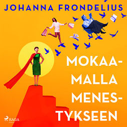 Frondelius, Johanna - Mokaamalla menestykseen, audiobook