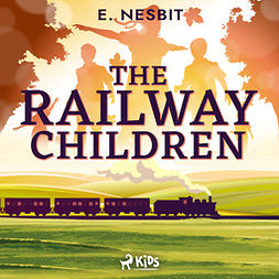 Nesbit, E. - The Railway Children - a Children's Classic, äänikirja