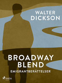 Dickson, Walter - Broadway Blend : emigrantberättelser, ebook