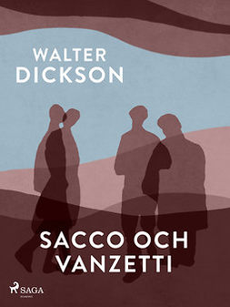 Dickson, Walter - Sacco och Vanzetti, ebook