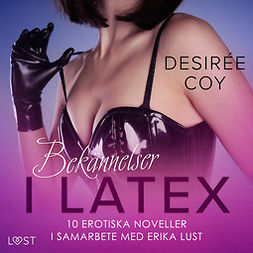 Coy, Desirée - Bekännelser i Latex: 10 erotiska noveller i samarbete med Erika Lust, audiobook