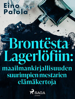 Palola, Eino - Brontësta Lagerlöfiin: maailmankirjallisuuden suurimpien mestarien elämäkertoja, e-kirja