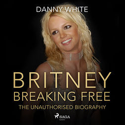 White, Danny - BRITNEY: Breaking Free, audiobook
