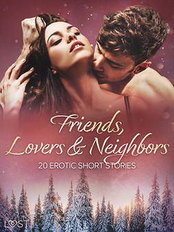 authors, LUST - Friends, Lovers & Neighbors: 20 Erotic Short Stories, ebook