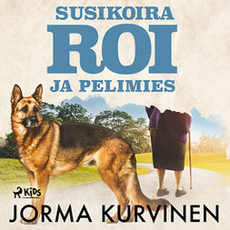 Kurvinen, Jorma - Susikoira Roi ja pelimies, äänikirja