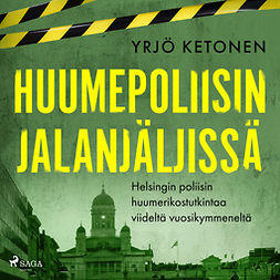 Ketonen, Yrjö - Huumepoliisin jalanjäljissä: Helsingin poliisin huumerikostutkintaa viideltä vuosikymmeneltä, äänikirja