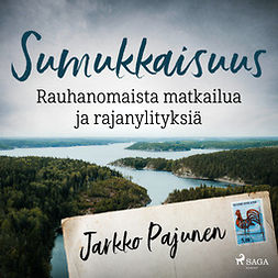 Pajunen, Jarkko - Sumukkaisuus - Rauhanomaista matkailua ja rajanylityksiä, audiobook