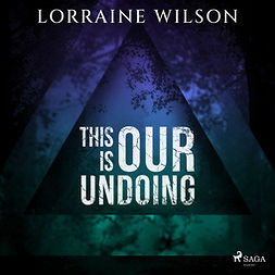 Wilson, Lorraine - This is Our Undoing, audiobook