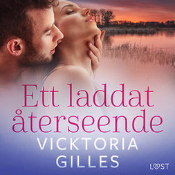 Gilles, Vicktoria - Ett laddat återseende - erotisk novell, äänikirja