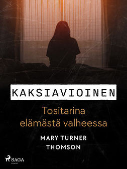 Thomson, Mary Turner - Kaksiavioinen - Tositarina elämästä valheessa, e-bok
