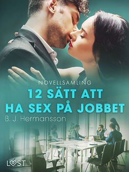 Hermansson, B. J. - 12 sätt att ha sex på jobbet - novellsamling, e-kirja