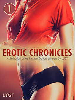 authors, LUST - Erotic Chronicles #1: A Selection of the Hottest Erotica curated by LUST, ebook