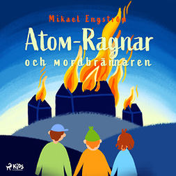 Engström, Mikael - Atom-Ragnar och mordbrännaren, äänikirja