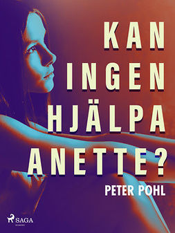 Pohl, Peter - Kan ingen hjälpa Anette?, e-kirja
