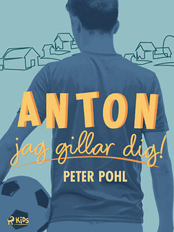 Pohl, Peter - Anton, jag gillar dig!, ebook