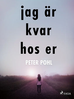 Pohl, Peter - Jag är kvar hos er, ebook