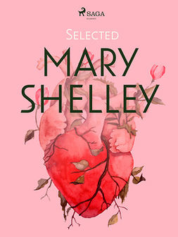 Shelley, Mary - Selected Mary Shelley, e-bok