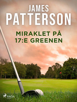 Patterson, James - Miraklet på 17:e greenen, e-bok