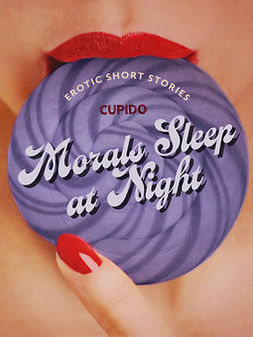 Cupido - Morals Sleep at Night - and Other Erotic Short Stories from Cupido, e-bok