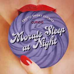 Cupido - Morals Sleep at Night - and Other Erotic Short Stories from Cupido, audiobook