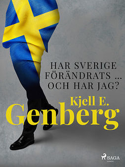 Genberg, Kjell E. - Har Sverige förändrats ... och har jag?, ebook