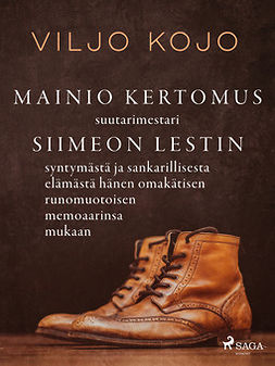 Kojo, Viljo - Mainio kertomus suutarimestari Siimeon Lestin syntymästä ja sankarillisesta elämästä hänen omakätisen runomuotoisen memoaarinsa mukaan, e-kirja