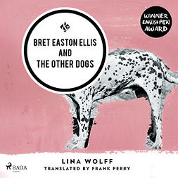Wolff, Lina - Bret Easton Ellis and the Other Dogs, audiobook