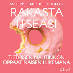 Asgerbo - Rakasta itseäsi: Tietoisen nautinnon oppaat naisen lukemana, audiobook
