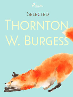 Burgess, Thornton W. - Selected Thornton W. Burgess, e-bok
