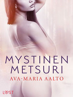 Aalto, Ava-Maria - Mystinen metsuri - eroottinen novelli, e-kirja