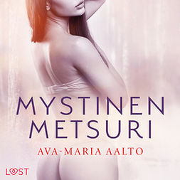 Aalto, Ava-Maria - Mystinen metsuri - eroottinen novelli, äänikirja
