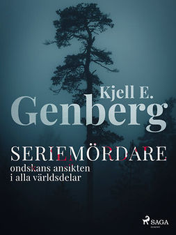 Genberg, Kjell E. - Seriemördare : ondskans ansikten i alla världsdelar, e-kirja